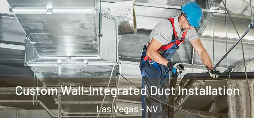  Custom Wall-Integrated Duct Installation Las Vegas - NV