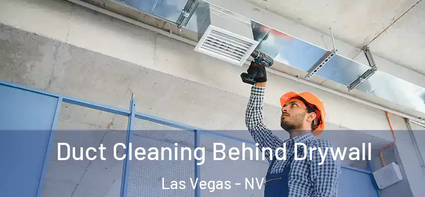 Duct Cleaning Behind Drywall Las Vegas - NV