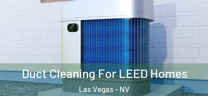  Duct Cleaning For LEED Homes Las Vegas - NV