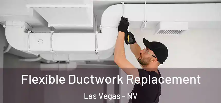  Flexible Ductwork Replacement Las Vegas - NV