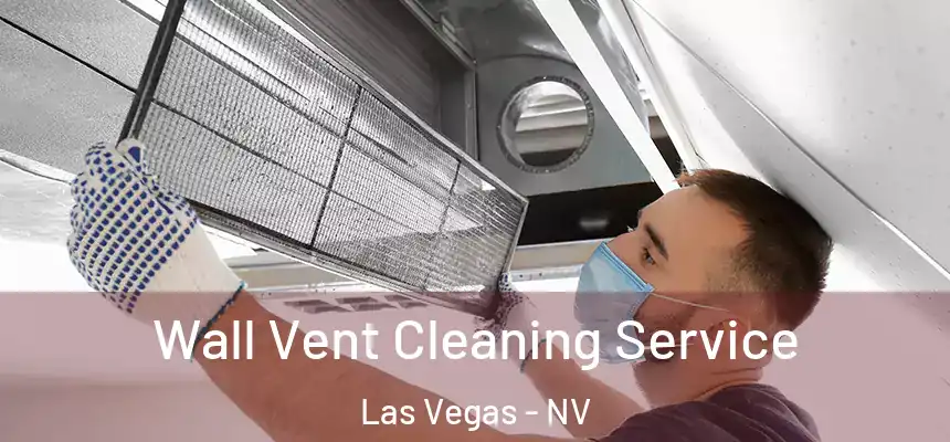 Wall Vent Cleaning Service Las Vegas - NV